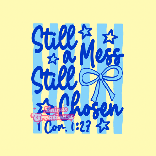 Still a mess still chosen